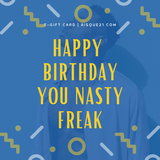 Happy Birthday Nasty Freak | Girl E-Gift Card